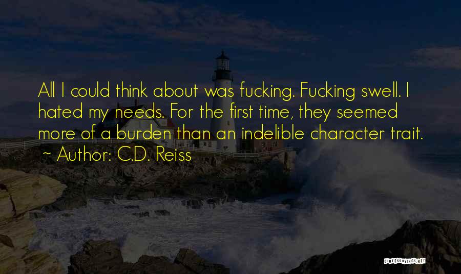 C.D. Reiss Quotes: All I Could Think About Was Fucking. Fucking Swell. I Hated My Needs. For The First Time, They Seemed More