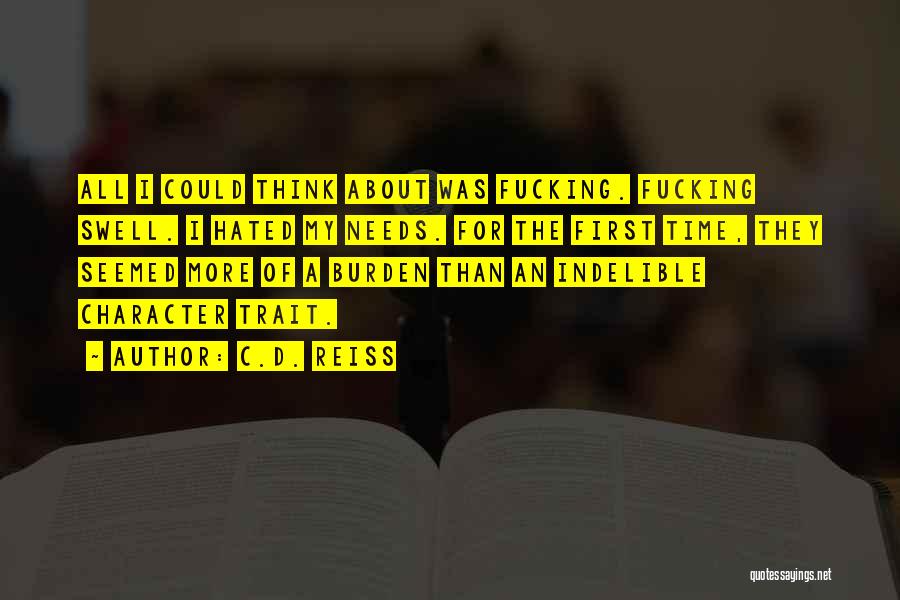 C.D. Reiss Quotes: All I Could Think About Was Fucking. Fucking Swell. I Hated My Needs. For The First Time, They Seemed More