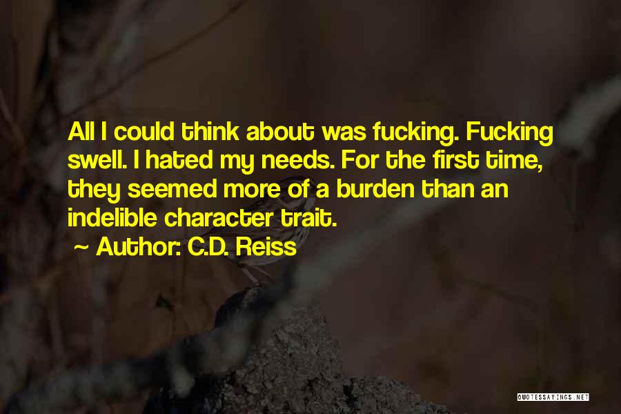 C.D. Reiss Quotes: All I Could Think About Was Fucking. Fucking Swell. I Hated My Needs. For The First Time, They Seemed More