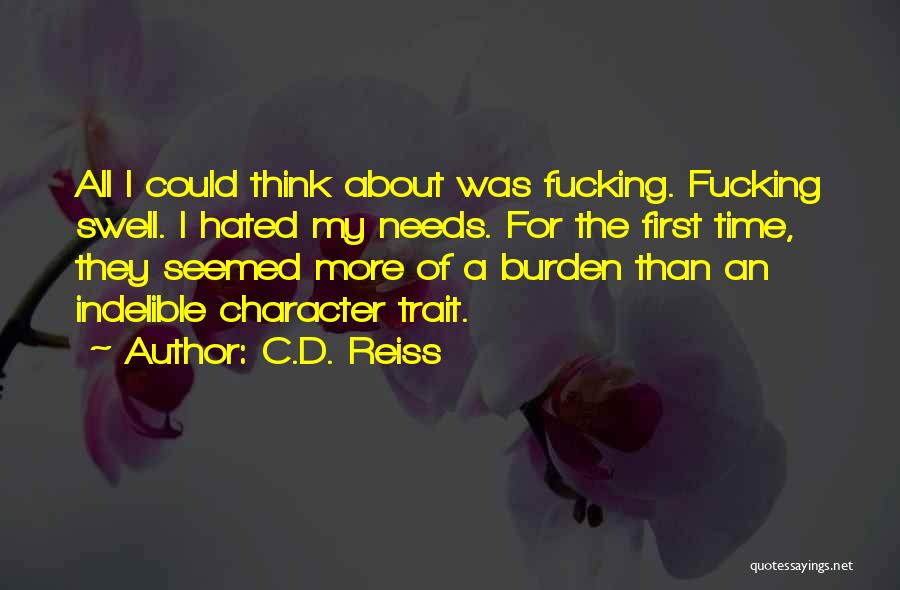 C.D. Reiss Quotes: All I Could Think About Was Fucking. Fucking Swell. I Hated My Needs. For The First Time, They Seemed More