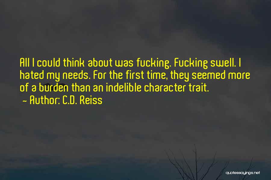 C.D. Reiss Quotes: All I Could Think About Was Fucking. Fucking Swell. I Hated My Needs. For The First Time, They Seemed More