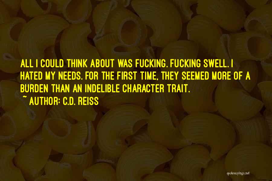 C.D. Reiss Quotes: All I Could Think About Was Fucking. Fucking Swell. I Hated My Needs. For The First Time, They Seemed More