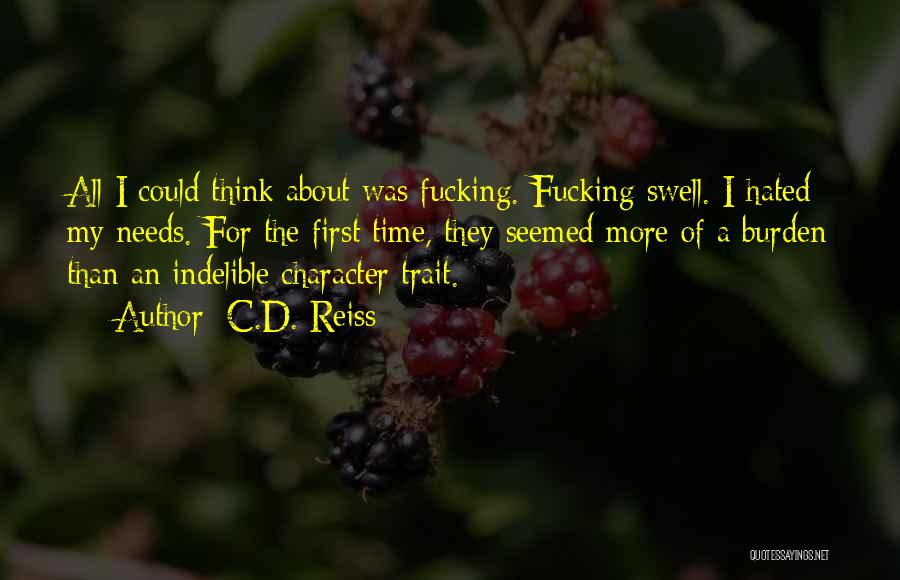 C.D. Reiss Quotes: All I Could Think About Was Fucking. Fucking Swell. I Hated My Needs. For The First Time, They Seemed More