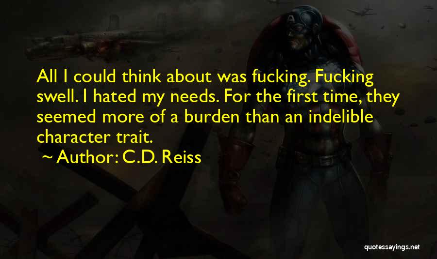 C.D. Reiss Quotes: All I Could Think About Was Fucking. Fucking Swell. I Hated My Needs. For The First Time, They Seemed More