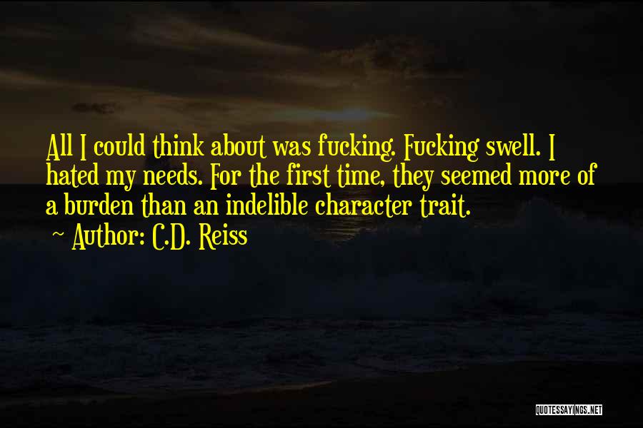 C.D. Reiss Quotes: All I Could Think About Was Fucking. Fucking Swell. I Hated My Needs. For The First Time, They Seemed More