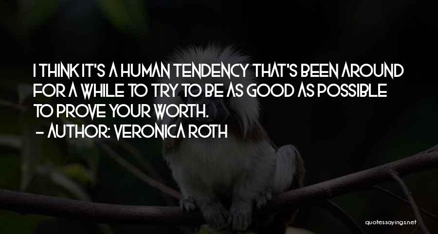 Veronica Roth Quotes: I Think It's A Human Tendency That's Been Around For A While To Try To Be As Good As Possible