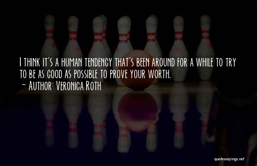 Veronica Roth Quotes: I Think It's A Human Tendency That's Been Around For A While To Try To Be As Good As Possible
