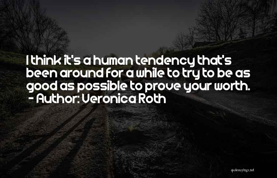 Veronica Roth Quotes: I Think It's A Human Tendency That's Been Around For A While To Try To Be As Good As Possible