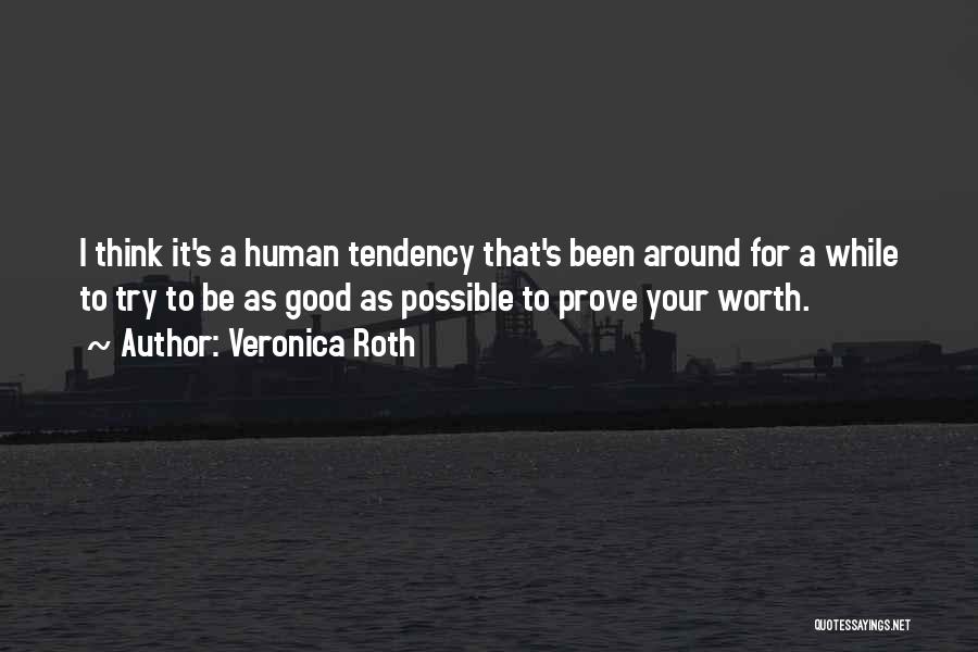 Veronica Roth Quotes: I Think It's A Human Tendency That's Been Around For A While To Try To Be As Good As Possible