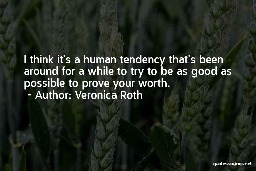 Veronica Roth Quotes: I Think It's A Human Tendency That's Been Around For A While To Try To Be As Good As Possible