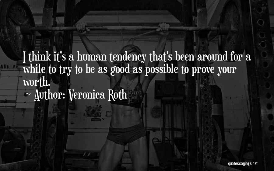 Veronica Roth Quotes: I Think It's A Human Tendency That's Been Around For A While To Try To Be As Good As Possible