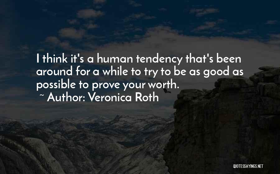 Veronica Roth Quotes: I Think It's A Human Tendency That's Been Around For A While To Try To Be As Good As Possible