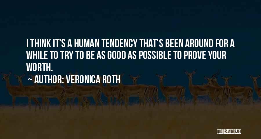 Veronica Roth Quotes: I Think It's A Human Tendency That's Been Around For A While To Try To Be As Good As Possible