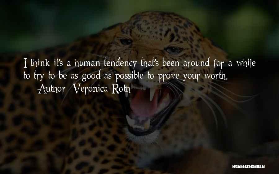 Veronica Roth Quotes: I Think It's A Human Tendency That's Been Around For A While To Try To Be As Good As Possible