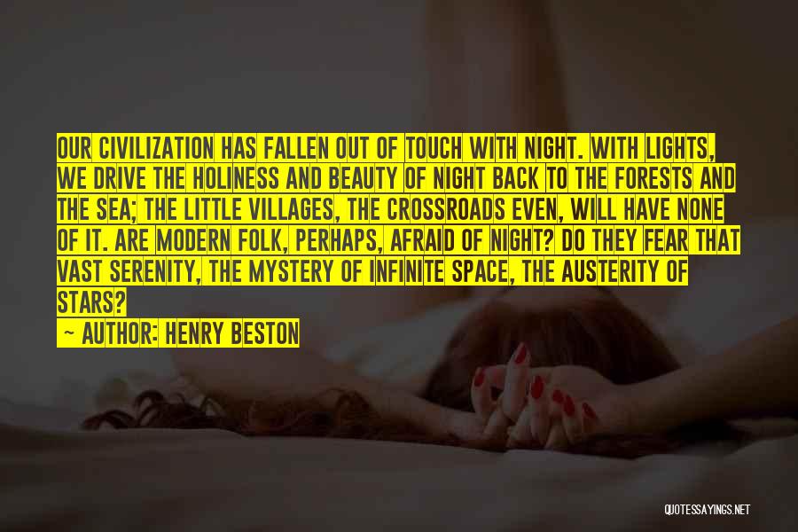 Henry Beston Quotes: Our Civilization Has Fallen Out Of Touch With Night. With Lights, We Drive The Holiness And Beauty Of Night Back