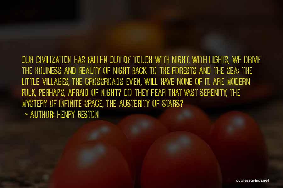 Henry Beston Quotes: Our Civilization Has Fallen Out Of Touch With Night. With Lights, We Drive The Holiness And Beauty Of Night Back