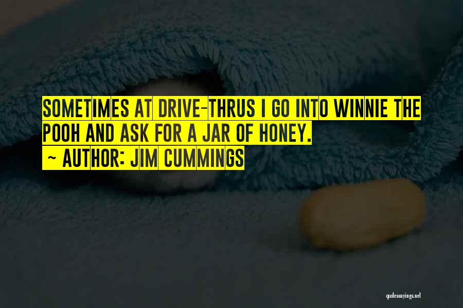 Jim Cummings Quotes: Sometimes At Drive-thrus I Go Into Winnie The Pooh And Ask For A Jar Of Honey.