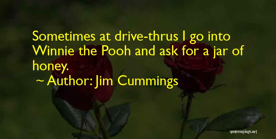 Jim Cummings Quotes: Sometimes At Drive-thrus I Go Into Winnie The Pooh And Ask For A Jar Of Honey.