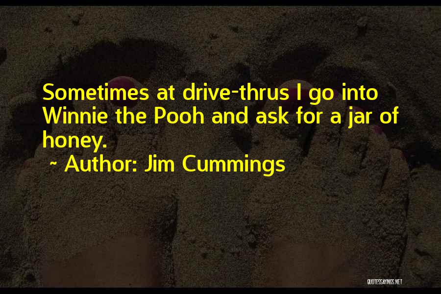 Jim Cummings Quotes: Sometimes At Drive-thrus I Go Into Winnie The Pooh And Ask For A Jar Of Honey.