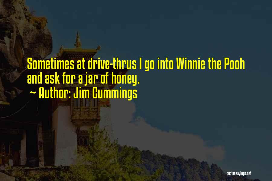 Jim Cummings Quotes: Sometimes At Drive-thrus I Go Into Winnie The Pooh And Ask For A Jar Of Honey.