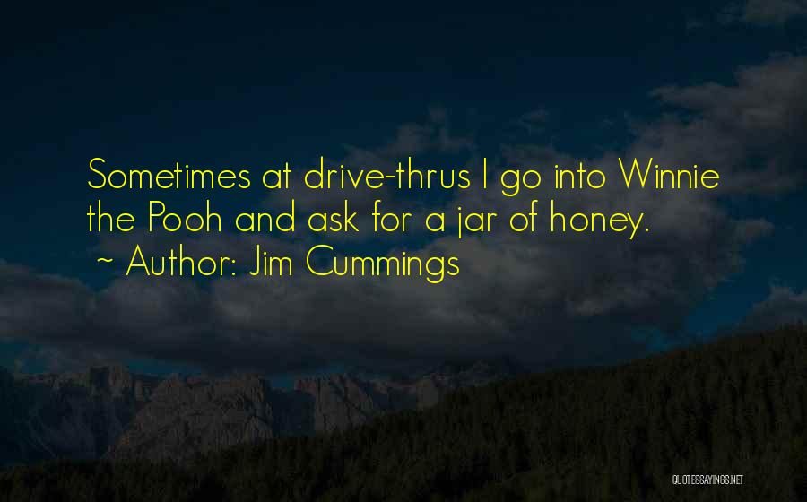 Jim Cummings Quotes: Sometimes At Drive-thrus I Go Into Winnie The Pooh And Ask For A Jar Of Honey.