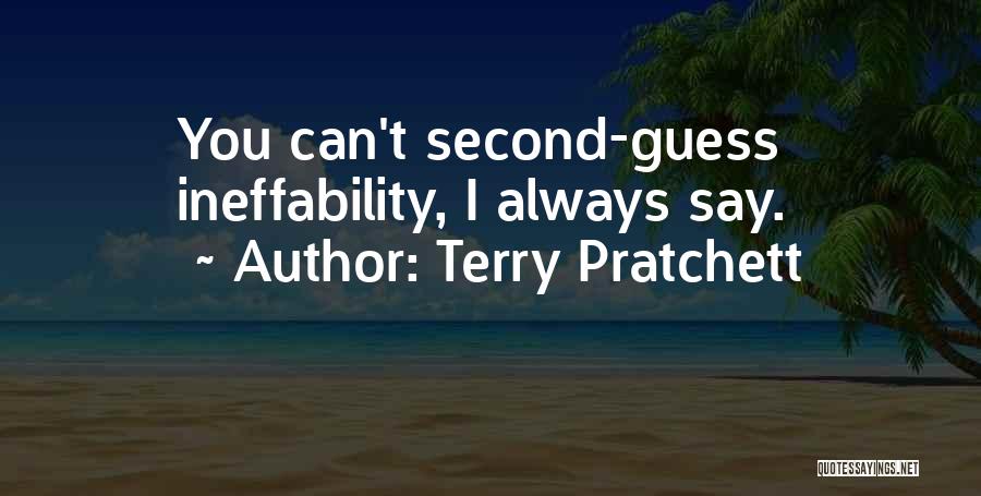 Terry Pratchett Quotes: You Can't Second-guess Ineffability, I Always Say.
