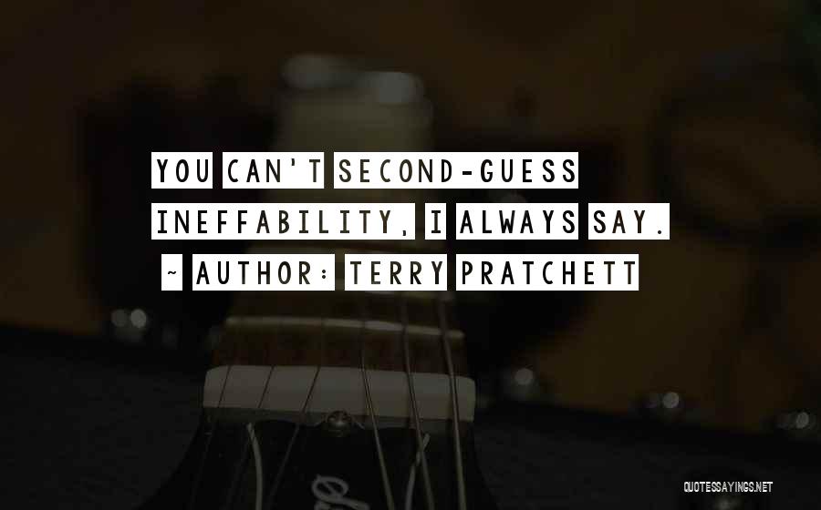 Terry Pratchett Quotes: You Can't Second-guess Ineffability, I Always Say.