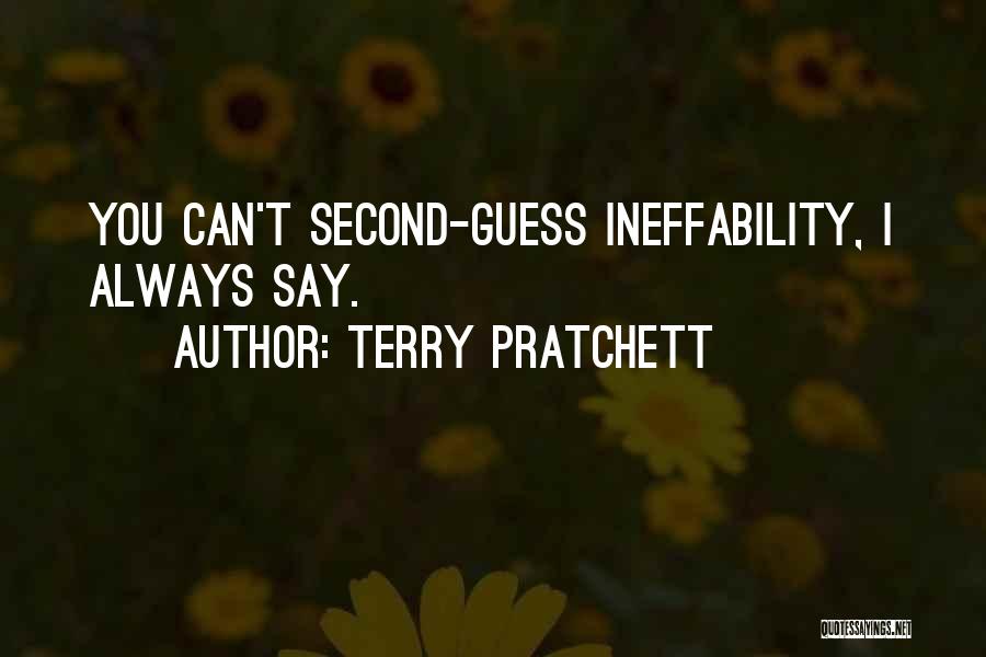 Terry Pratchett Quotes: You Can't Second-guess Ineffability, I Always Say.
