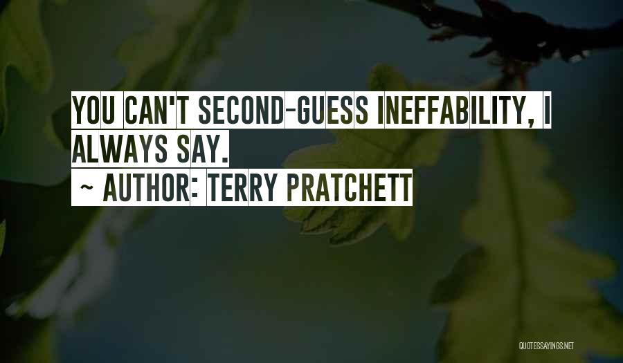 Terry Pratchett Quotes: You Can't Second-guess Ineffability, I Always Say.
