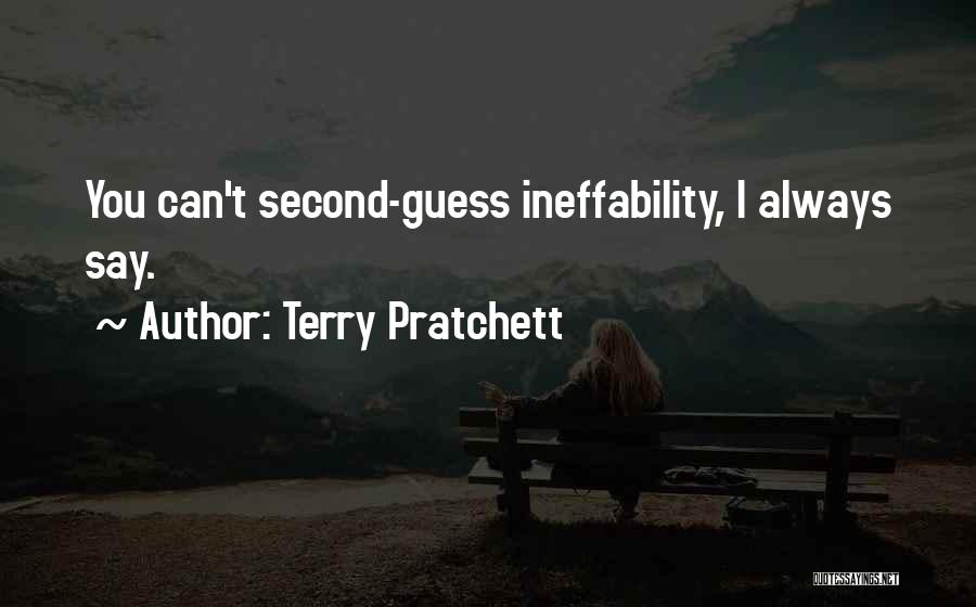 Terry Pratchett Quotes: You Can't Second-guess Ineffability, I Always Say.