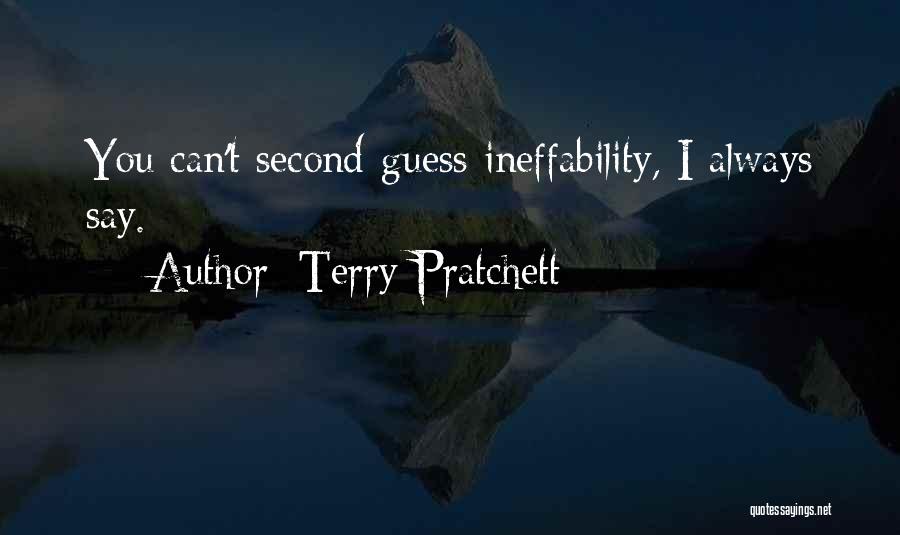 Terry Pratchett Quotes: You Can't Second-guess Ineffability, I Always Say.