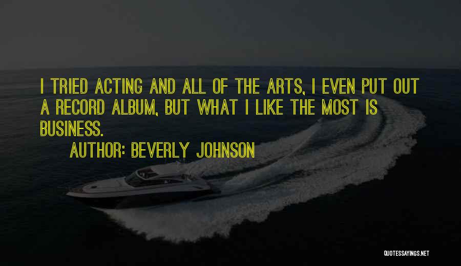 Beverly Johnson Quotes: I Tried Acting And All Of The Arts, I Even Put Out A Record Album, But What I Like The