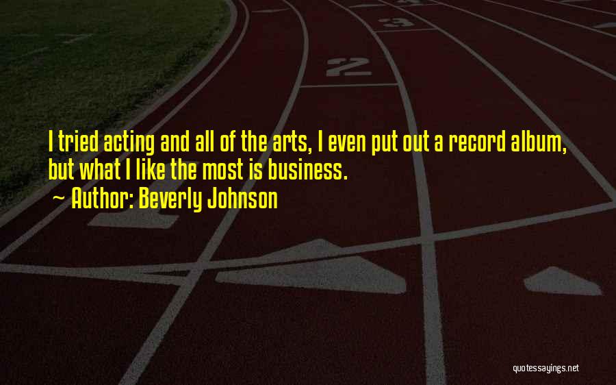 Beverly Johnson Quotes: I Tried Acting And All Of The Arts, I Even Put Out A Record Album, But What I Like The