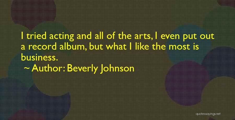 Beverly Johnson Quotes: I Tried Acting And All Of The Arts, I Even Put Out A Record Album, But What I Like The
