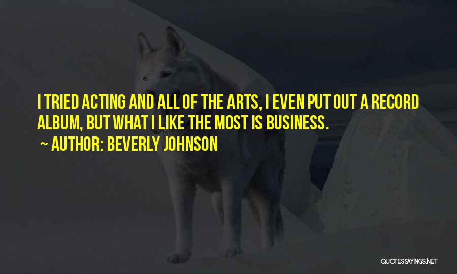 Beverly Johnson Quotes: I Tried Acting And All Of The Arts, I Even Put Out A Record Album, But What I Like The