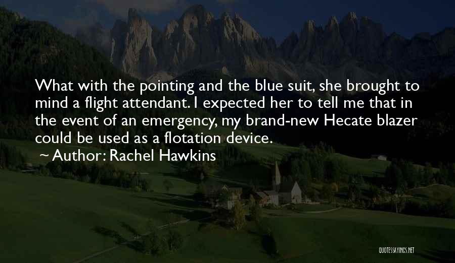 Rachel Hawkins Quotes: What With The Pointing And The Blue Suit, She Brought To Mind A Flight Attendant. I Expected Her To Tell