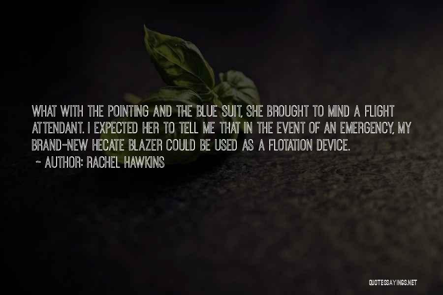 Rachel Hawkins Quotes: What With The Pointing And The Blue Suit, She Brought To Mind A Flight Attendant. I Expected Her To Tell