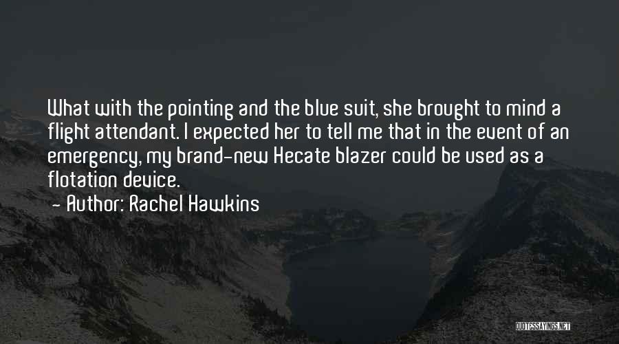 Rachel Hawkins Quotes: What With The Pointing And The Blue Suit, She Brought To Mind A Flight Attendant. I Expected Her To Tell