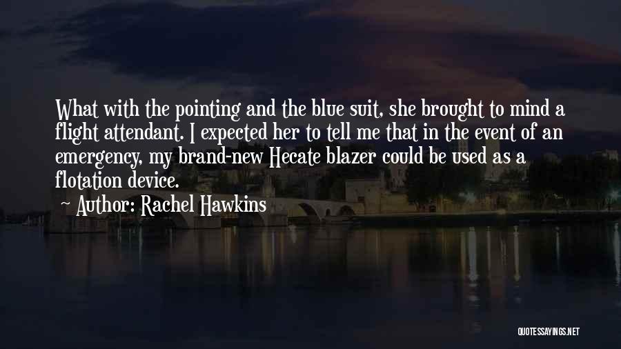 Rachel Hawkins Quotes: What With The Pointing And The Blue Suit, She Brought To Mind A Flight Attendant. I Expected Her To Tell