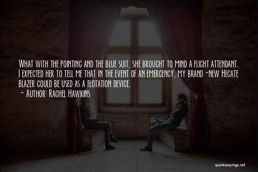Rachel Hawkins Quotes: What With The Pointing And The Blue Suit, She Brought To Mind A Flight Attendant. I Expected Her To Tell
