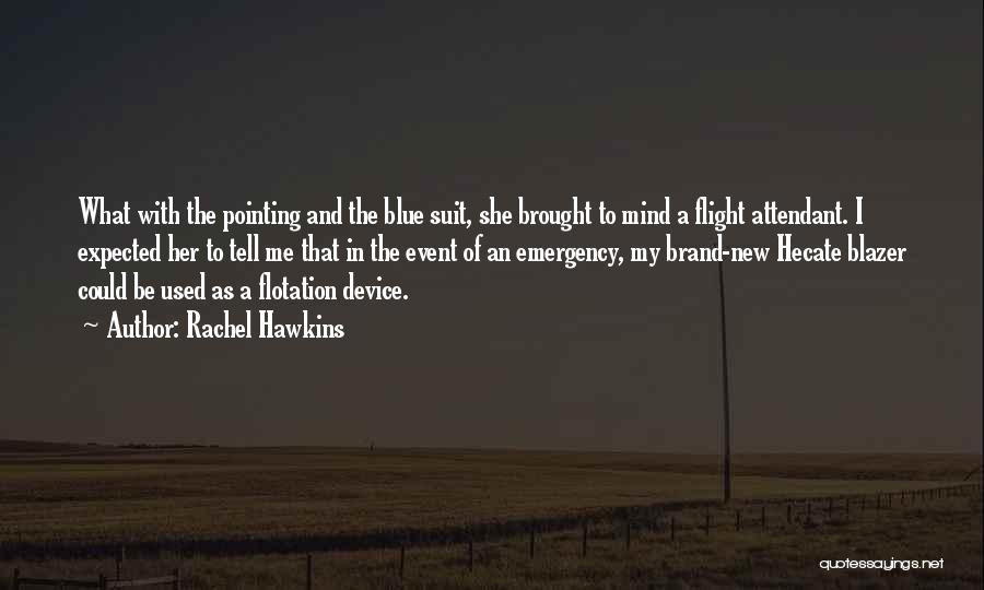 Rachel Hawkins Quotes: What With The Pointing And The Blue Suit, She Brought To Mind A Flight Attendant. I Expected Her To Tell