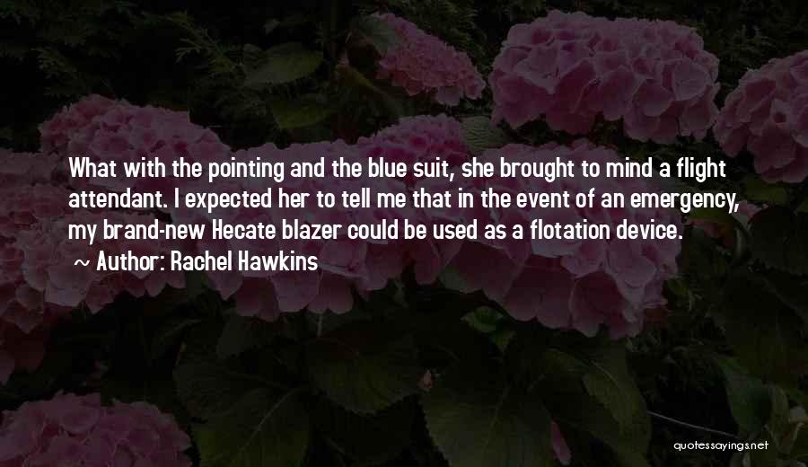 Rachel Hawkins Quotes: What With The Pointing And The Blue Suit, She Brought To Mind A Flight Attendant. I Expected Her To Tell