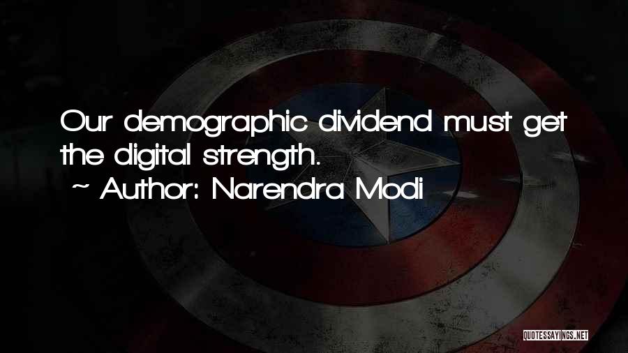 Narendra Modi Quotes: Our Demographic Dividend Must Get The Digital Strength.