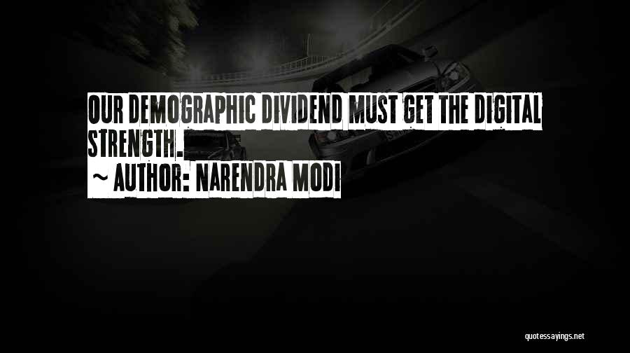Narendra Modi Quotes: Our Demographic Dividend Must Get The Digital Strength.