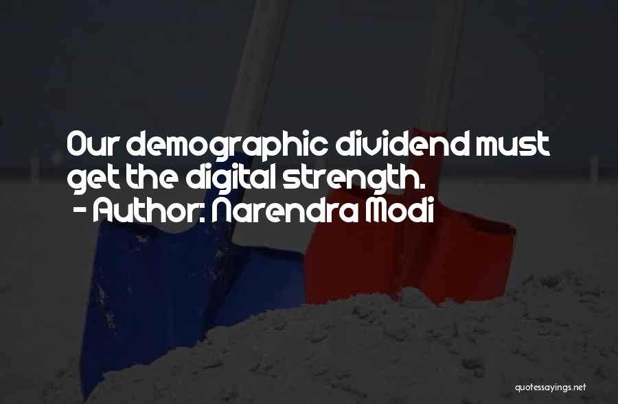 Narendra Modi Quotes: Our Demographic Dividend Must Get The Digital Strength.