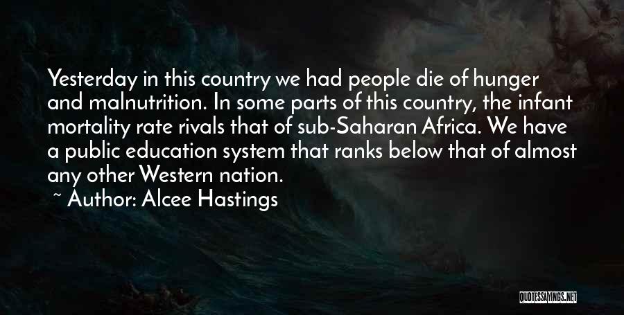 Alcee Hastings Quotes: Yesterday In This Country We Had People Die Of Hunger And Malnutrition. In Some Parts Of This Country, The Infant