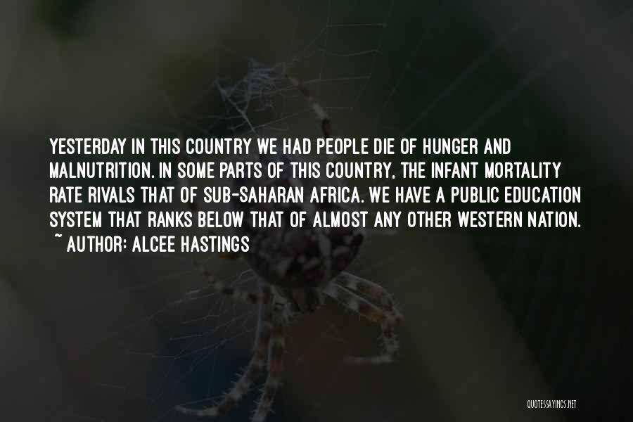 Alcee Hastings Quotes: Yesterday In This Country We Had People Die Of Hunger And Malnutrition. In Some Parts Of This Country, The Infant