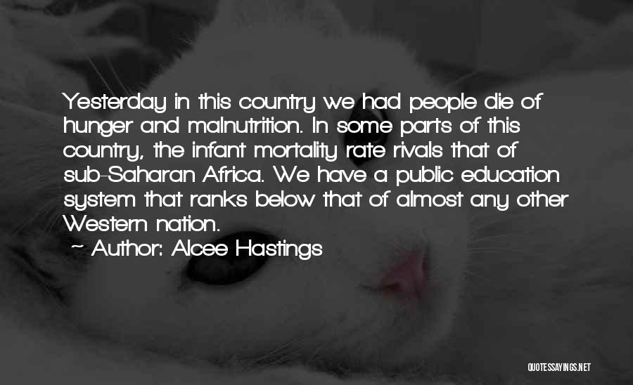 Alcee Hastings Quotes: Yesterday In This Country We Had People Die Of Hunger And Malnutrition. In Some Parts Of This Country, The Infant