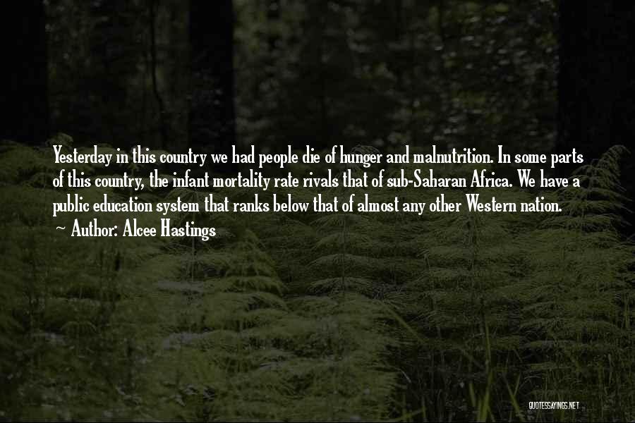 Alcee Hastings Quotes: Yesterday In This Country We Had People Die Of Hunger And Malnutrition. In Some Parts Of This Country, The Infant