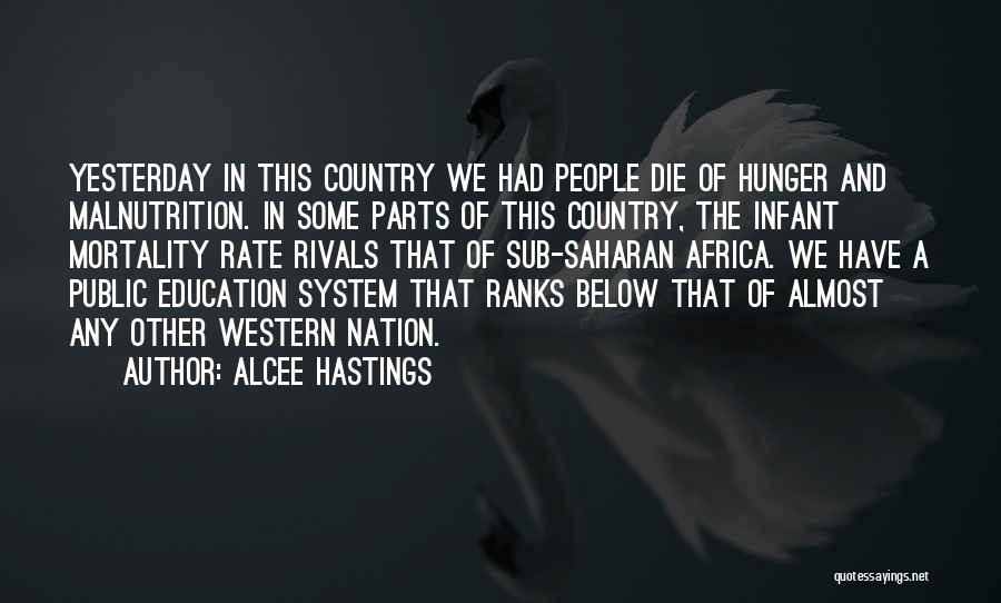 Alcee Hastings Quotes: Yesterday In This Country We Had People Die Of Hunger And Malnutrition. In Some Parts Of This Country, The Infant